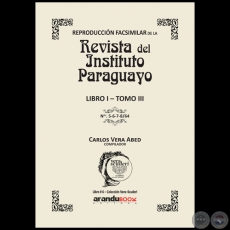 Reproduccin Facsimilar de la REVISTA DEL INSTITUTO PARAGUAYO / LIBRO I - TOMO III / N 9-10-11-12/64 - Compilador: CARLOS ALBERTO VERA ABED - Ao 2021 